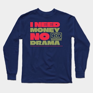 I Need Money No Drama Long Sleeve T-Shirt